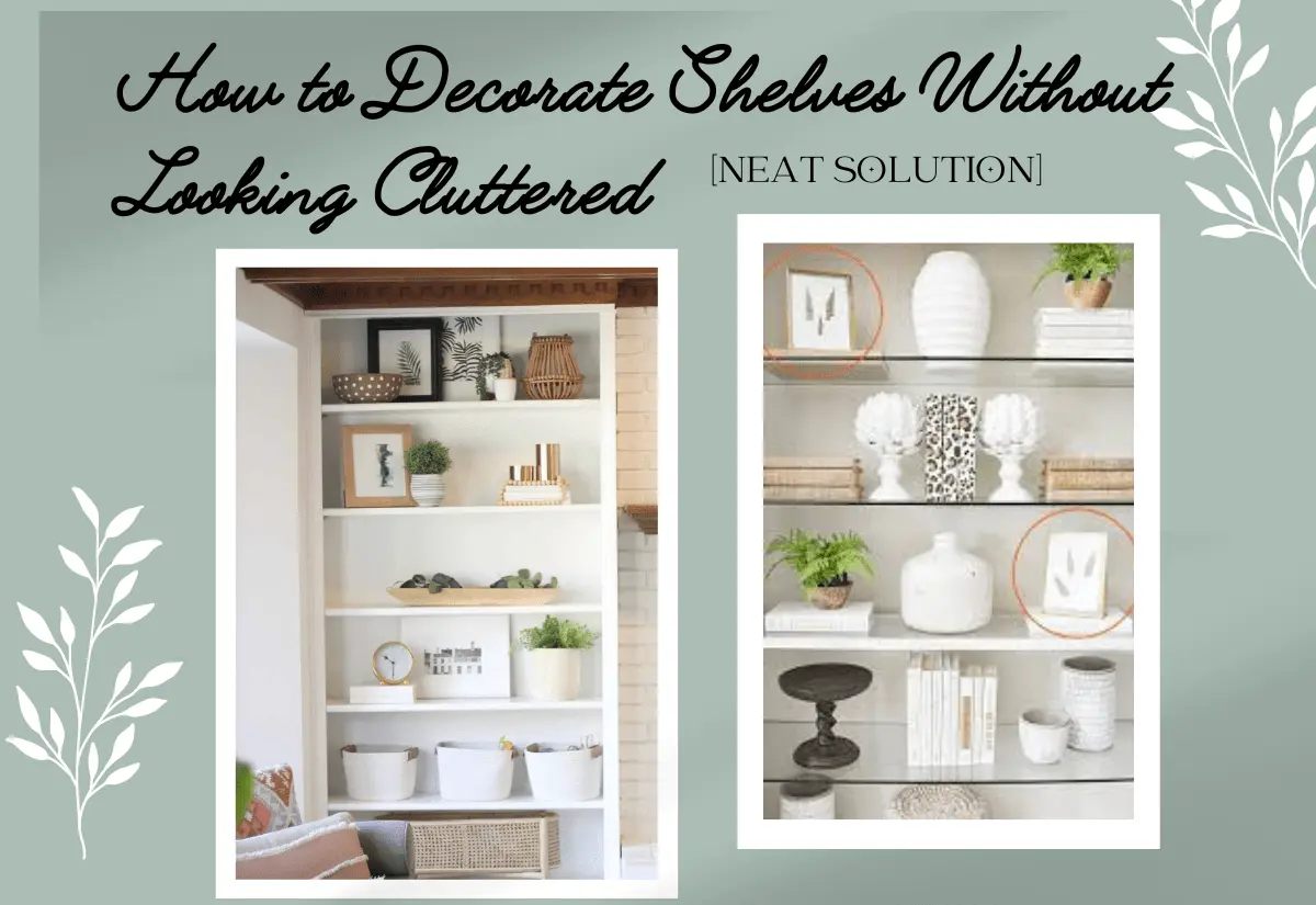 How to Decorate Shelves Without Looking Cluttered